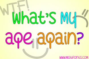 What s My Age Again: A Sassy Typeface for Handmade Branding